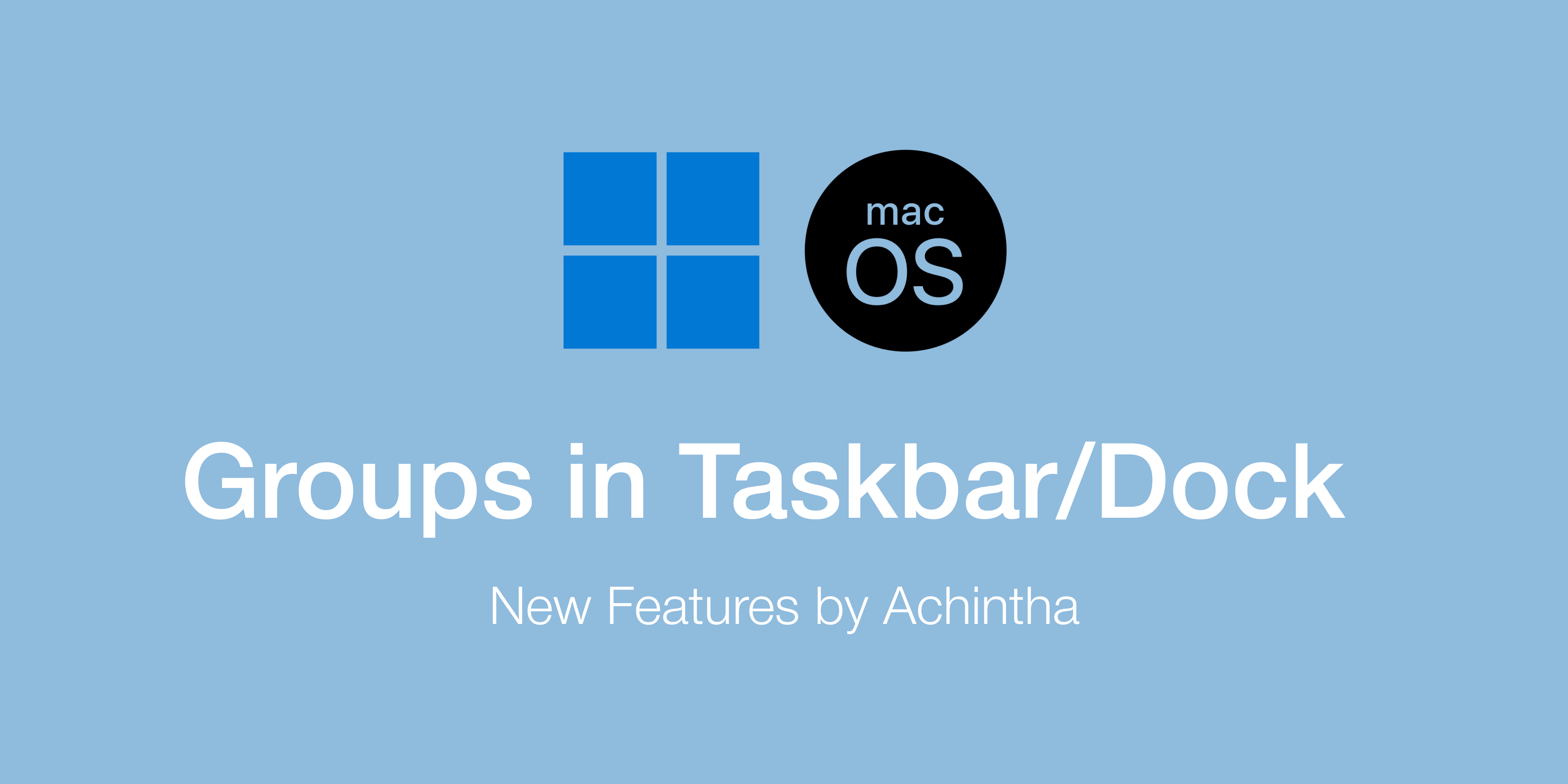 Windows/macOS New Feature — “Groups in Taskbar/Dock””